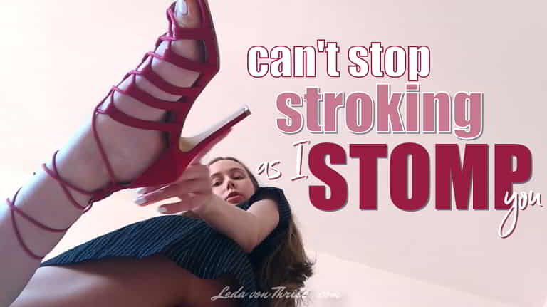 Can't Stop Stroking As I Stomp You